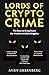 Lords of Crypto Crime: The Race to Bring Down the World’s Invisible Kingpins
