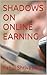 SHADOWS ON ONLINE EARNING: ...
