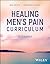 Healing Men's Pain Curricul...