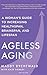 Ageless Aging: A Woman's Guide to Increasing Healthspan, Brainspan, and Lifespan