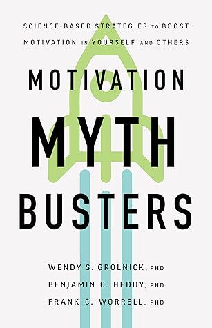 Motivation Myth Busters: Science-Based Strategies to Boost Motivation in Yourself and Others