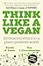 Think Like a Vegan by Emilia A. Leese