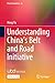 Understanding China’s Belt and Road Initiative (Asia in Transition, 26)