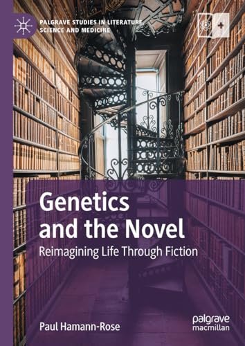 Genetics and the Novel: Reimagining Life Through Fiction (Palgrave Studies in Literature, Science and Medicine)