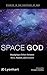 Space God: Rejudging a Debate Between More, Newton, and Einstein (Studies in the Doctrine of God)