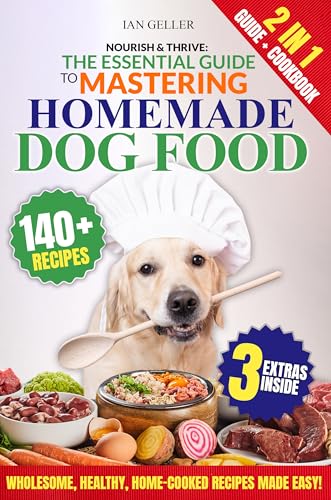 Nourish & Thrive: The Essential Guide to Mastering Homemade Dog Food: A Step-by-Step Guide to Wholesome, Healthy, Home-Cooked Canine Cuisine (Kindle Edition)