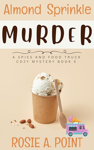 Almond Sprinkle Murder (A Spies and Food Truck Cozy Mystery Book 5)
