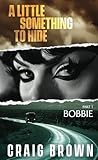 A Little Something To Hide: Part one - Bobbie