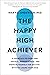 The Happy High Achiever by Mary E. Anderson