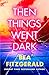 Then Things Went Dark