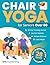 Chair Yoga for Seniors Over 60 by ETS Publishing Chair Yoga for Seniors Over 60 by ETS Publishing