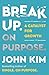 Break Up On Purpose: A Cata...