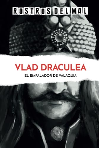 Vlad Draculea: El empalador de Valaquia (Rostros del mal) (Spanish Edition)