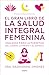 El gran libro de la salud integral femenina: Una guía para la plenitud del cuerp o, la mente y el espíritu / The Big Book of Comprehensive Women's Health (Spanish Edition)