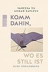 Komm dahin, wo es...