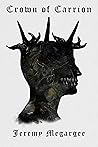 Crown of Carrion by Jeremy Megargee