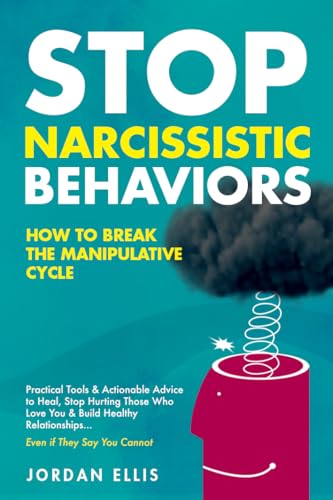 Stop Narcissistic Behaviors: How to End the Manipulative Cycle with Actionable Advice & Coping Strategies to Recognize Patterns, Find Healing & Build Healthy Relationships, Even If They Say You Can’t (Kindle Edition)