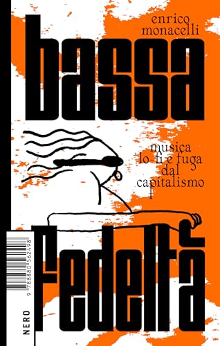Bassa fedeltà. Musica lo-fi e fuga dal capitalismo (Not) (Italian Edition)