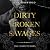 Dirty Broken Savages: The Complete Series (Dirty Broken Savages, #1-4)