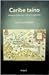 Caribe taíno: Ensayos histó...