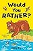 Would You Rather? Think It ...