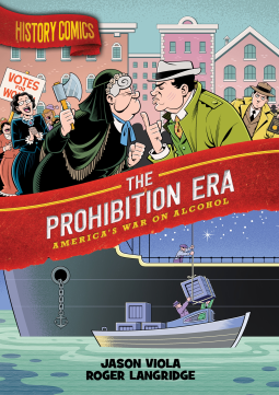 History Comics: The Prohibition Era: America's War on Alcohol (Hardcover)