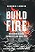 Build Fire: How to Overcome Storms, Setbacks, and Spiritual Attacks