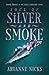 Soul of Silver and Smoke by Arianne Nicks