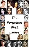 The Forgotten First Ladies (America's First Ladies)