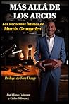 MÁS ALLÁ DE LOS ARCOS: LOS RECUERDOS ÍNTIMOS DE MARTÍN GRAMÁTICA (Spanish Edition)