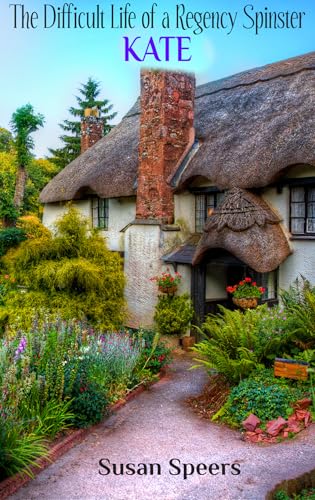 The Difficult Life of a Regency Spinster: KATE (Kindle Edition)