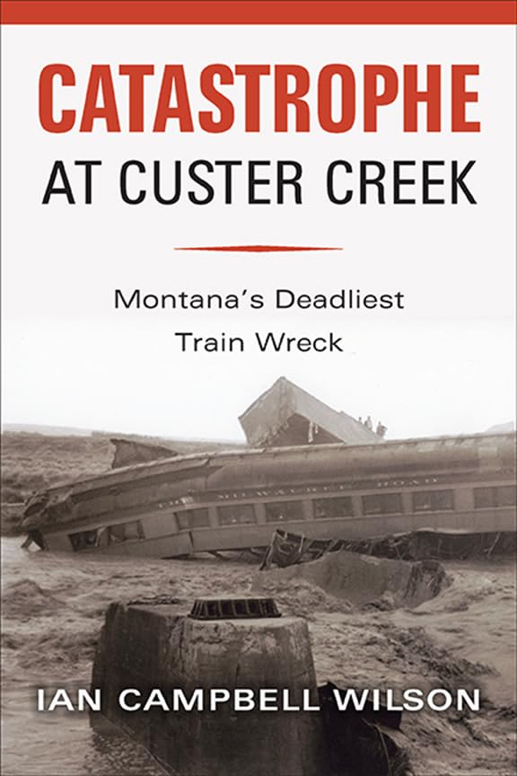Catastrophe at Custer Creek: Montana's Deadliest Train Wreck (Paperback)