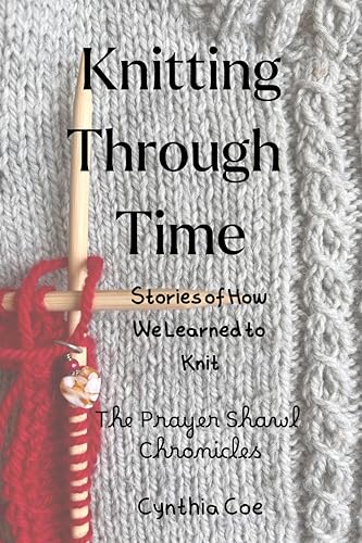 Knitting Through Time: Stories of How We Learned to Knit (Kindle Edition)