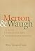 Merton and Waugh: A Monk, A Crusty Old Man, and The Seven Storey Mountain