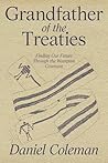 Grandfather of the Treaties: Finding Our Future Through the Wampum Covenant Grandfather of the Treaties: Finding Our Future Through the Wampum Covenant