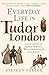 Everyday Life in Tudor Lond...