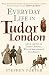 Everyday Life in Tudor London by Stephen Porter