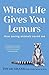When Life Gives You Lemurs