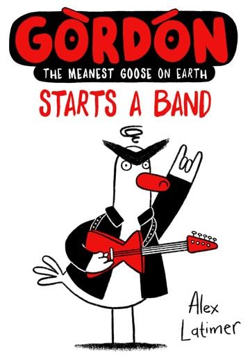 Gordon Starts a Band (Gordon the Meanest Goose #2)