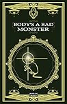Body's a Bad Monster