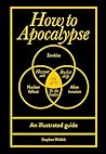 How to Apocalypse: An illustrated guide