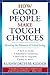 How Good People Make Tough Choices by Rushworth M. Kidder