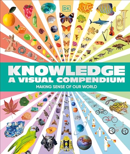 Knowledge A Visual Compendium: Making Sense of our World (Dk)
