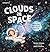 Clouds in Space: Nebulae, Stardust, and Us
