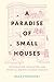 A Paradise of Small Houses: The Evolution, Devolution, and Potential Rebirth of Urban Housing