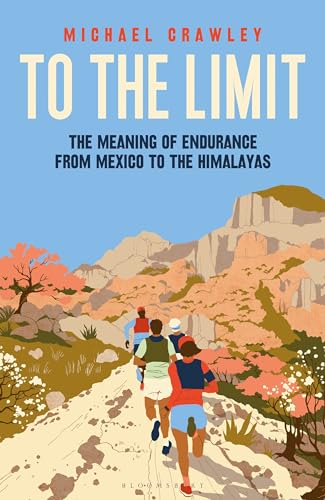 To the Limit: The Meaning of Endurance from Mexico to the Himalayas (Hardcover)