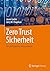 Zero Trust Sicherheit: Ein ...