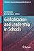 Globalisation and Leadership in Schools (Globalisation, Comparative Education and Policy Research, 42)