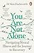 You Are Not Alone: Navigating Mental Illness and the Journey to Recovery