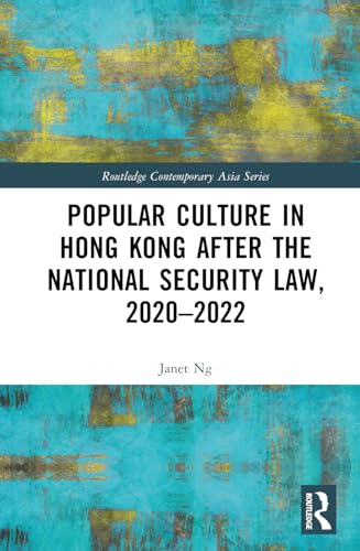 Popular Culture in Hong Kong After the National Security Law, 2020–2022 (Routledge Contemporary Asia Series)